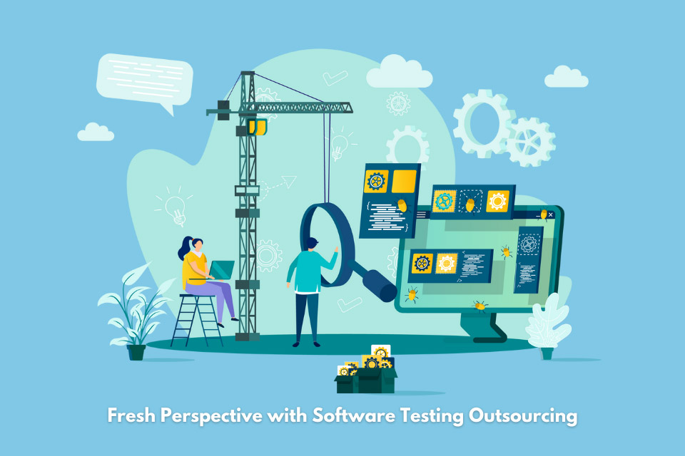 Giving The Software A Fresh Perspective With Software Testing Outsourcing